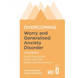 Overcoming Worry and Generalised Anxiety Disorder, 2nd Edition: A self-help guide using cognitive behavioural techniques