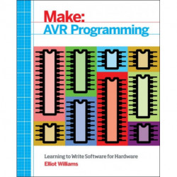 Make: AVR Programming: Get Under the Hood of the Avr Microcontroller Family