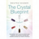 Crystal Blueprint: Reconnect with Your Authentic Self through the Ancient Wisdom and Modern Science of Quartz Crystals