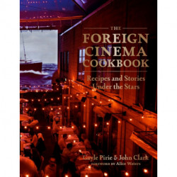 The Foreign Cinema Cookbook: Recipes and Stories Under the Stars
