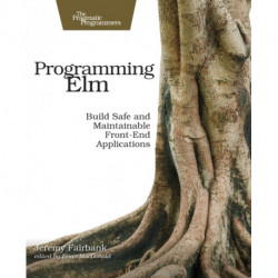 Programming Elm: Build Safe, Sane, and Maintainable Front-End Applications