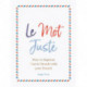 Le Mot Juste: How to Impress Tout le Monde with Your French
