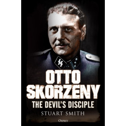 Otto Skorzeny: The Devil’s Disciple