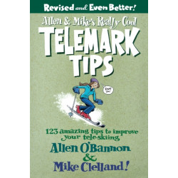 Allen & Mike's Really Cool Telemark Tips, Revised and Even Better!: 123 Amazing Tips To Improve Your Tele-Skiing
