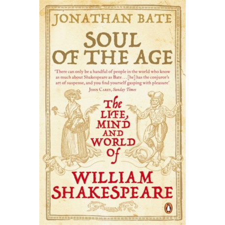 Soul of the Age: The Life, Mind and World of William Shakespeare