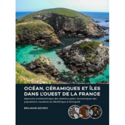 Ocean, ceramiques et iles dans l’ouest de la France: Approche archeometrique des relations paleo-economiques des populations insulaires du Neolithique a l’Antiquite