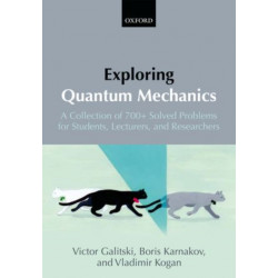 Exploring Quantum Mechanics: A Collection of 700+ Solved Problems for Students, Lecturers, and Researchers
