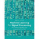 Machine Learning for Signal Processing: Data Science, Algorithms, and Computational Statistics