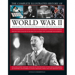 World War II, Complete Illustrated History of: An authoritative account of the deadliest conflict in human history, with details of decisive encounters and landmark engagements.