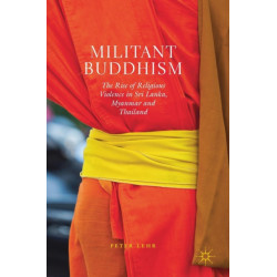 Militant Buddhism: The Rise of Religious Violence in Sri Lanka, Myanmar and Thailand
