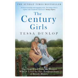 The Century Girls: The Final Word from the Women Who've Lived the Past Hundred Years of British History