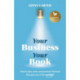 Your Business, Your Book: How to plan, write, and promote the book that puts you in the spotlight