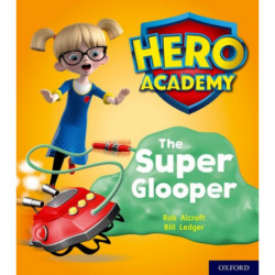 Hero Academy: Oxford Level 5, Green Book Band: The Super Glooper