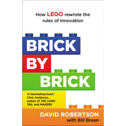 Brick by Brick: How LEGO Rewrote the Rules of Innovation and Conquered the Global Toy Industry