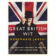 Great British Wit: The Greatest Assembly of British Wit and Humour Ever