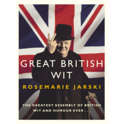 Great British Wit: The Greatest Assembly of British Wit and Humour Ever