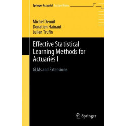 Effective Statistical Learning Methods for Actuaries I: GLMs and Extensions
