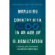 Managing Country Risk in an Age of Globalization: A Practical Guide to Overcoming Challenges in a Complex World