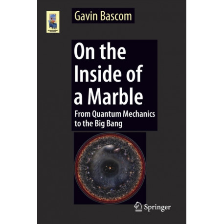 On the Inside of a Marble: From Quantum Mechanics to the Big Bang