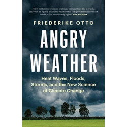 Angry Weather: Heat Waves, Floods, Storms, and the New Science of Climate Change