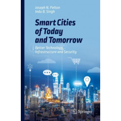 Smart Cities of Today and Tomorrow: Better Technology, Infrastructure and Security