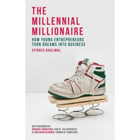 The Millennial Millionaire: How Young Entrepreneurs Turn Dreams into Business