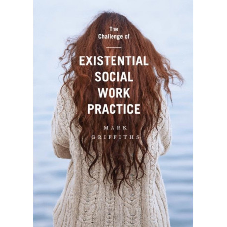 The Challenge of Existential Social Work Practice