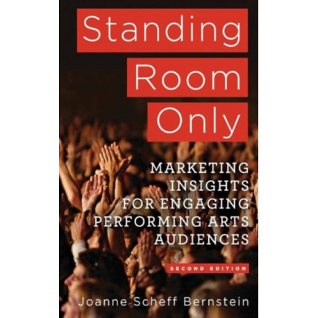 Standing Room Only: Marketing Insights for Engaging Performing Arts Audiences