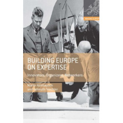 Building Europe on Expertise: Innovators, Organizers, Networkers