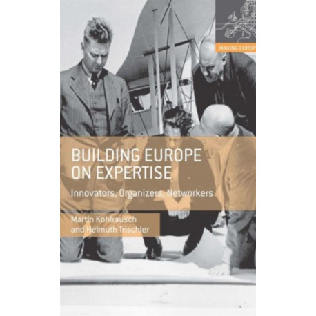 Building Europe on Expertise: Innovators, Organizers, Networkers