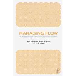 Managing Flow: A Process Theory of the Knowledge-Based Firm