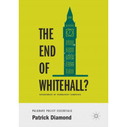 The End of Whitehall?: Government by Permanent Campaign