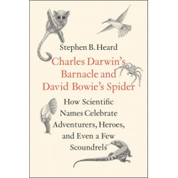 Charles Darwin's Barnacle and David Bowie's Spider: How Scientific Names Celebrate Adventurers, Heroes, and Even a Few Scoundrels