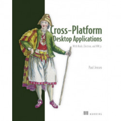Cross-Platform Desktop Applications: Using Node, Electron, and NW.js
