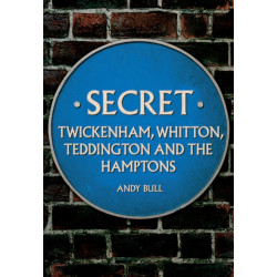 Secret Twickenham, Whitton, Teddington and the Hamptons