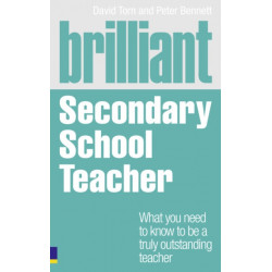 Brilliant Secondary School Teacher: What you need to know to be a truly outstanding teacher