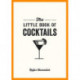 The Little Book of Cocktails: Modern and Classic Recipes and Party Ideas for Fun Nights with Friends