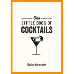 The Little Book of Cocktails: Modern and Classic Recipes and Party Ideas for Fun Nights with Friends