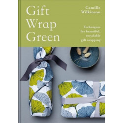 Gift Wrap Green: Techniques for beautiful, recyclable gift wrapping