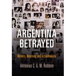 Argentina Betrayed: Memory, Mourning, and Accountability