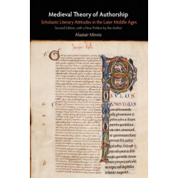 Medieval Theory of Authorship: Scholastic Literary Attitudes in the Later Middle Ages