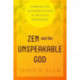 Zen and the Unspeakable God: Comparative Interpretations of Mystical Experience