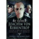 My Father Joachim von Ribbentrop: Hitler's Foreign Minister, Experiences and Memories