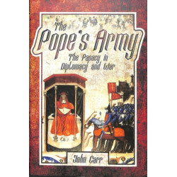 The Pope's Army: The Papacy in Diplomacy and War