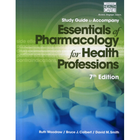 Study Guide for Woodrow/Colbert/Smith's Essentials of Pharmacology for  Health Professions, 7th