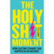 The Holy Sh!t Moment: How Lasting Change Can Happen in an Instant