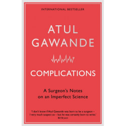 Complications: A Surgeon's Notes on an Imperfect Science