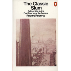 The Classic Slum: Salford Life in the First Quarter of the Century
