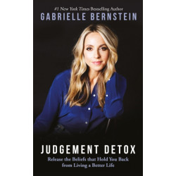 Judgement Detox: Release the Beliefs That Hold You Back from Living a Better Life