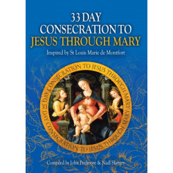33 Day Consecration to Jesus through Mary: Inspired by St Louis Marie de Montfort